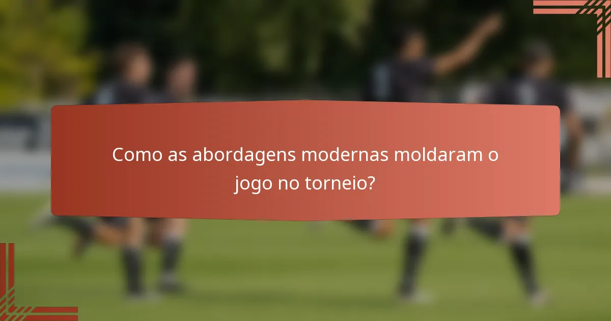 Como as abordagens modernas moldaram o jogo no torneio?