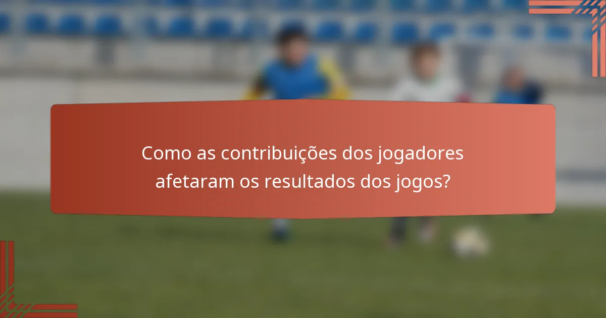 Como as contribuições dos jogadores afetaram os resultados dos jogos?