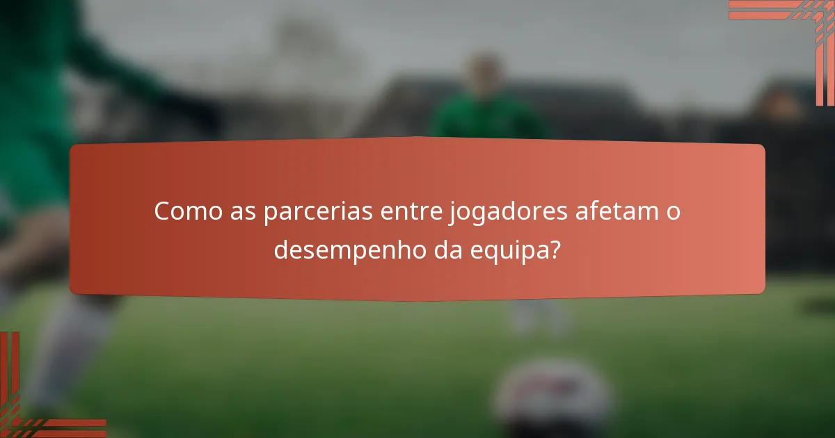 Como as parcerias entre jogadores afetam o desempenho da equipa?