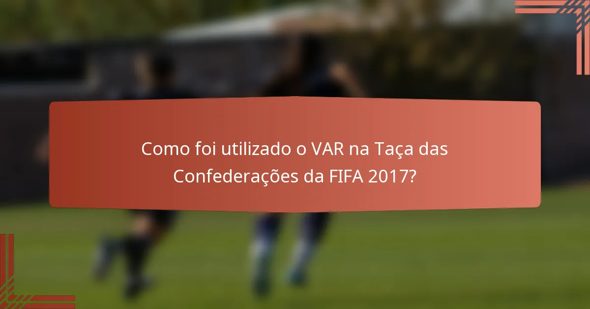 Como foi utilizado o VAR na Taça das Confederações da FIFA 2017?