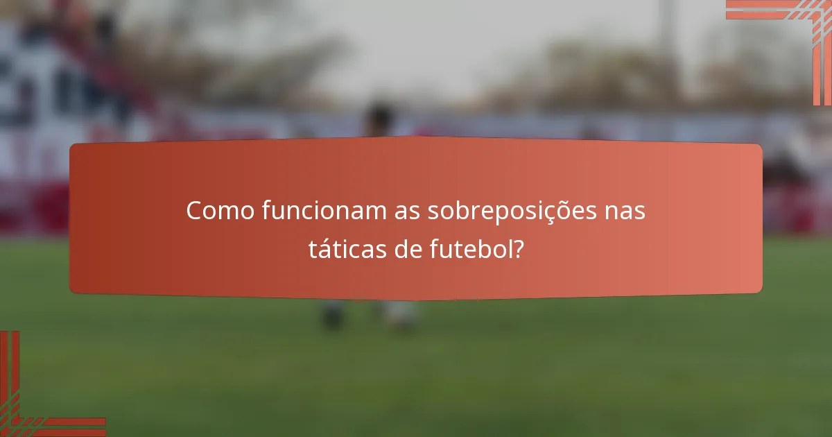 Como funcionam as sobreposições nas táticas de futebol?