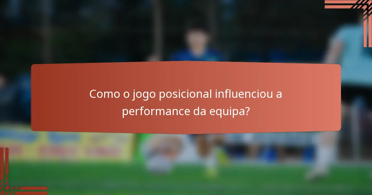 Como o jogo posicional influenciou a performance da equipa?