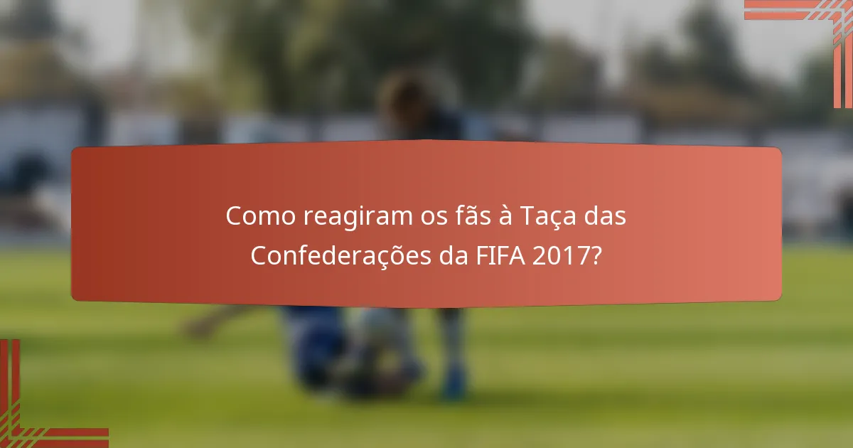 Como reagiram os fãs à Taça das Confederações da FIFA 2017?