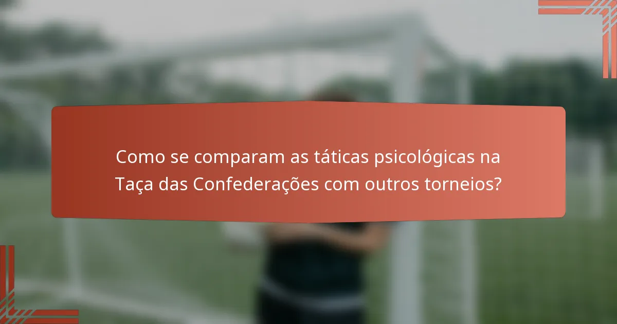 Como se comparam as táticas psicológicas na Taça das Confederações com outros torneios?