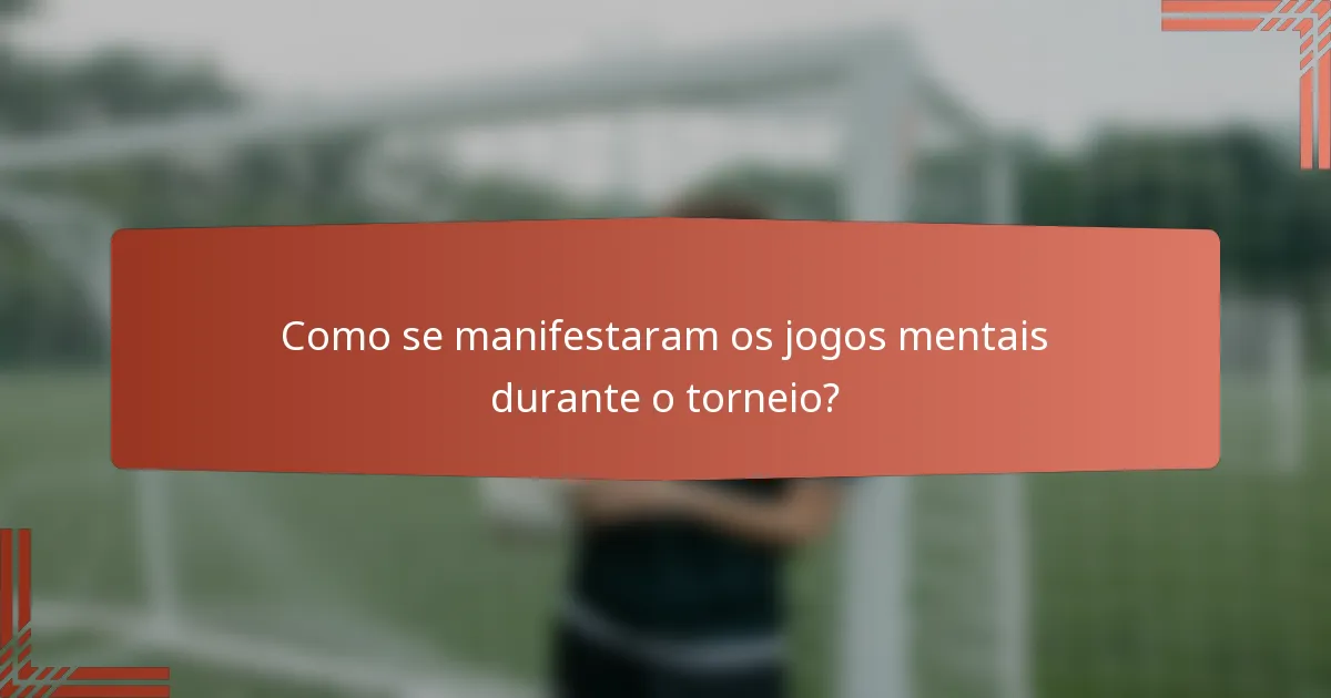 Como se manifestaram os jogos mentais durante o torneio?