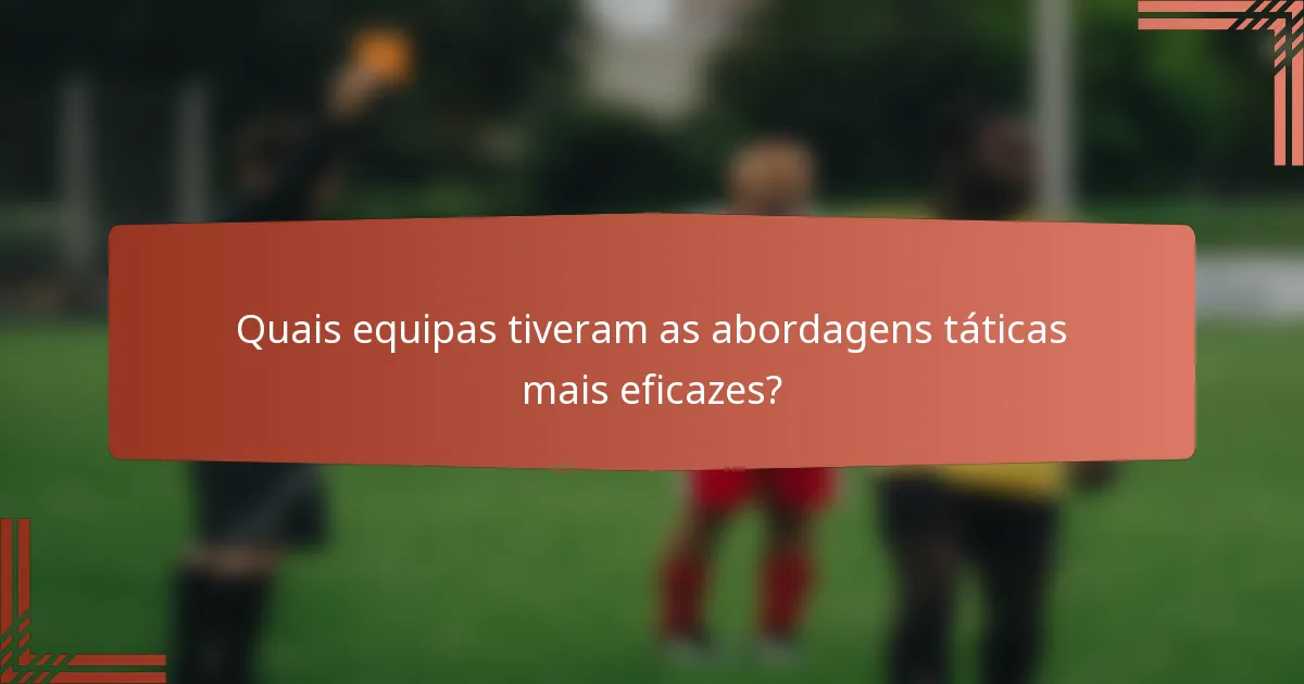 Quais equipas tiveram as abordagens táticas mais eficazes?