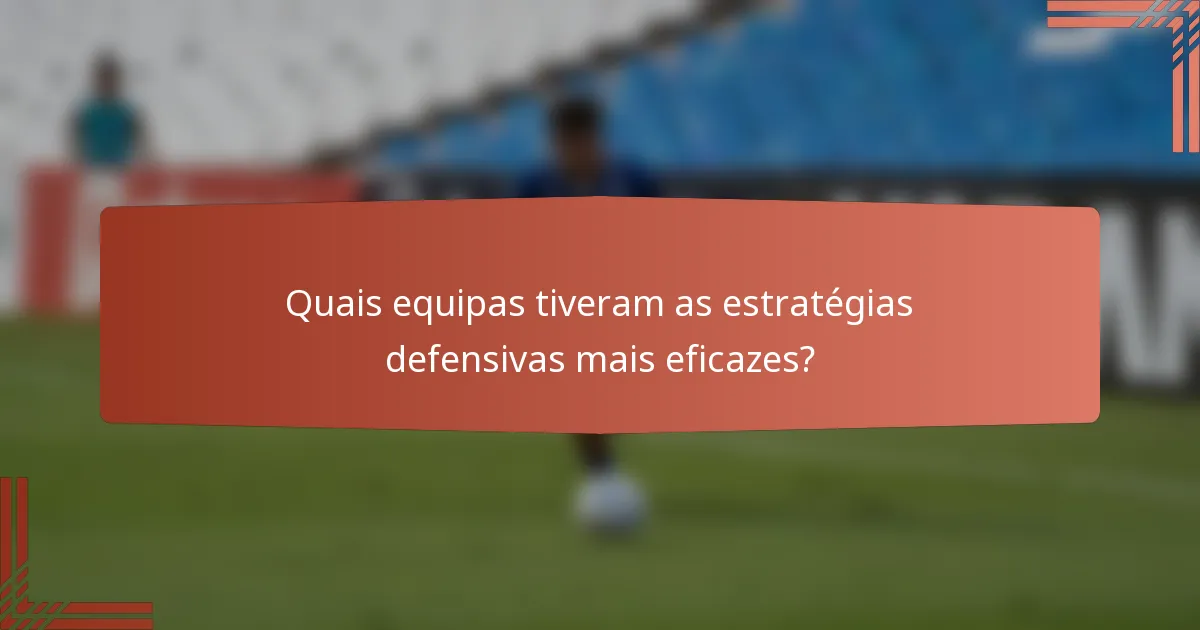 Quais equipas tiveram as estratégias defensivas mais eficazes?