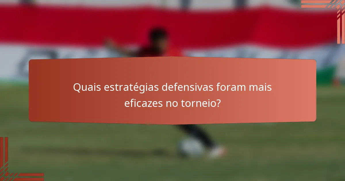 Quais estratégias defensivas foram mais eficazes no torneio?