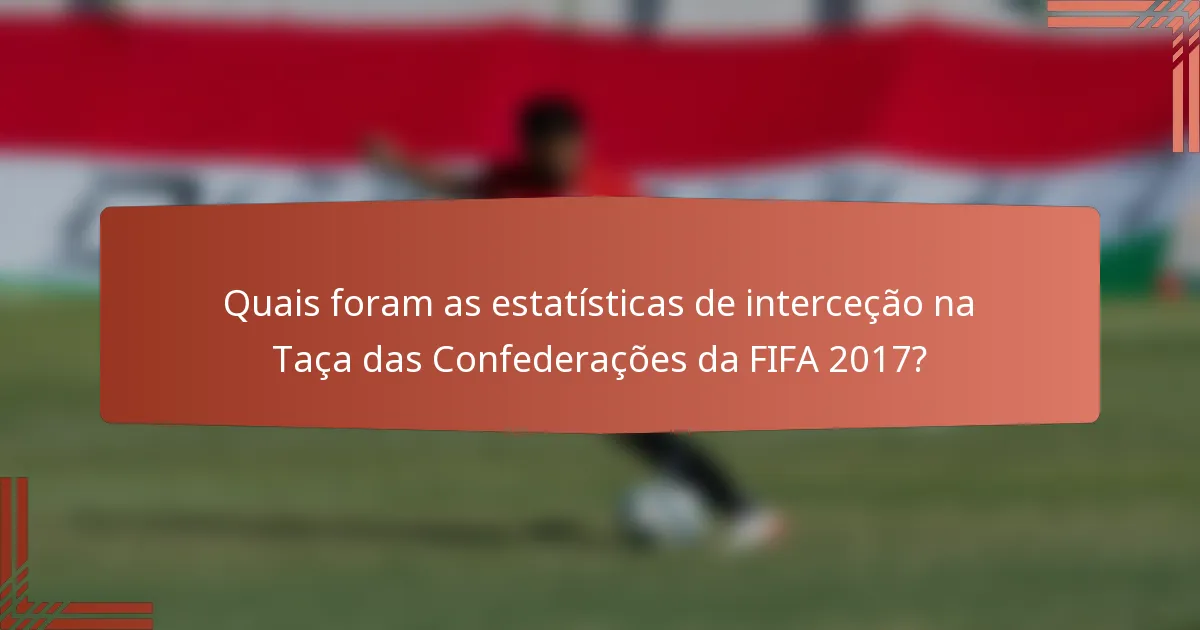 Quais foram as estatísticas de interceção na Taça das Confederações da FIFA 2017?