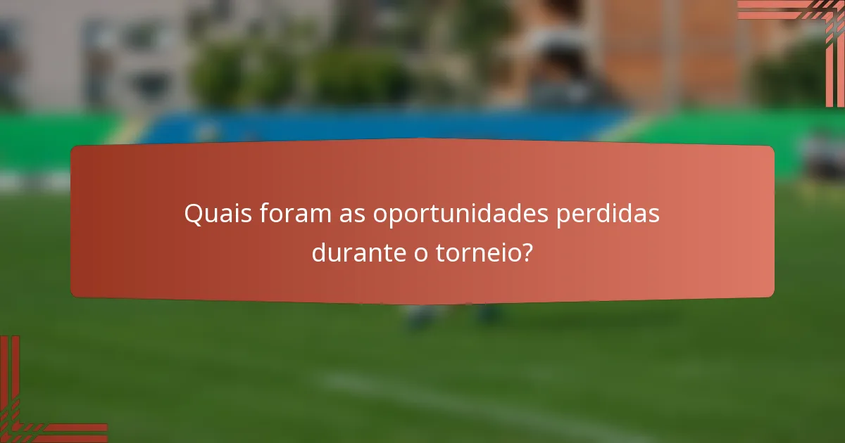 Quais foram as oportunidades perdidas durante o torneio?