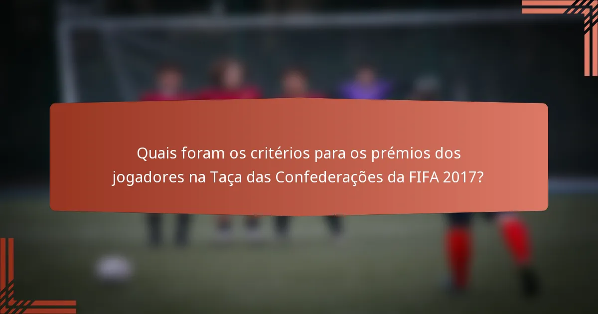 Quais foram os critérios para os prémios dos jogadores na Taça das Confederações da FIFA 2017?