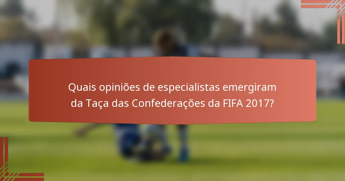 Quais opiniões de especialistas emergiram da Taça das Confederações da FIFA 2017?